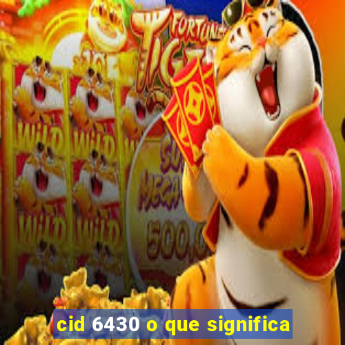 cid 6430 o que significa